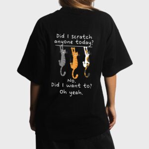 Funny Cat Sarcastic Cat Have I Scratched Anyone Today Meow Women T-Shirt