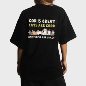 God Is Great Cats Are Good People Are Crazy Women T-Shirt