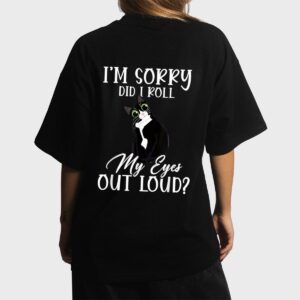 I'm Sorry Did I Roll My Eyes Out Loud Cat Tuxedo Sarcastic Women T-Shirt
