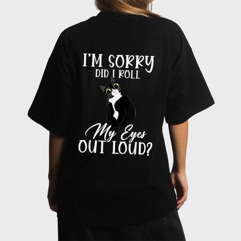 I'm Sorry Did I Roll My Eyes Out Loud Cat Tuxedo Sarcastic Women T-Shirt