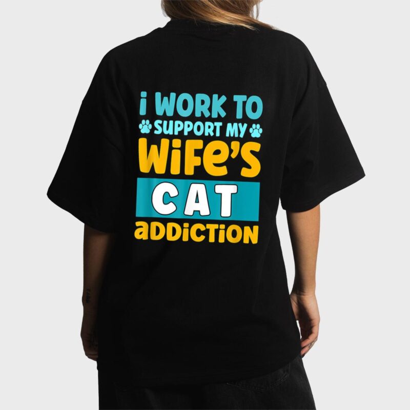 Mens I Work O Support My Wife S Cat Addiction Women T-Shirt