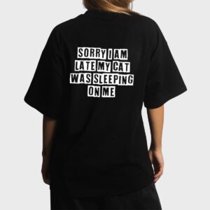 Sarcastic Idea Quotes Funny Sorry I Am Late My Cat Was Women T-Shirt