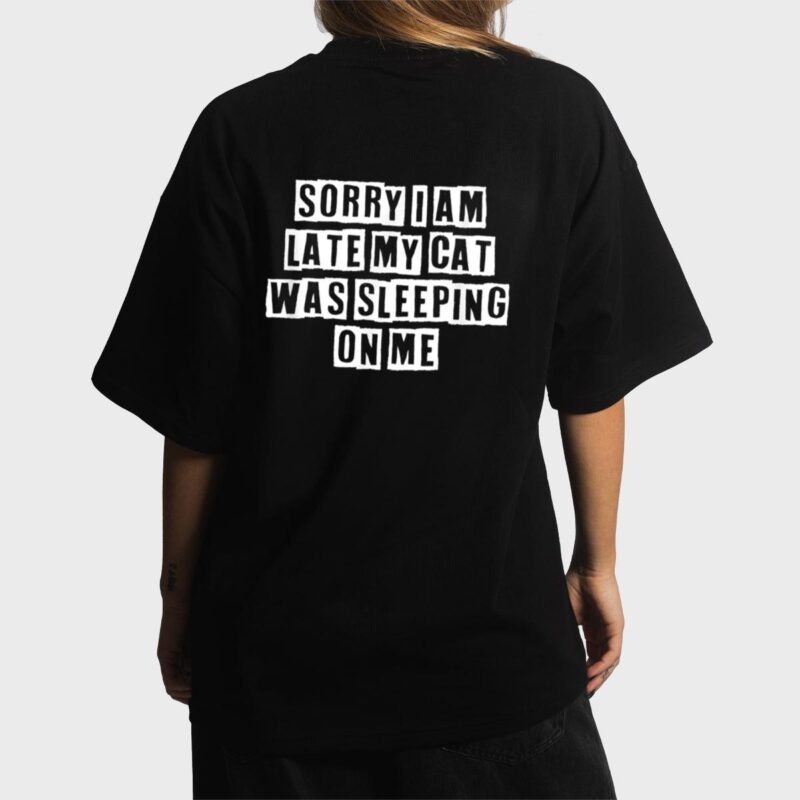 Sarcastic Idea Quotes Funny Sorry I Am Late My Cat Was Women T-Shirt