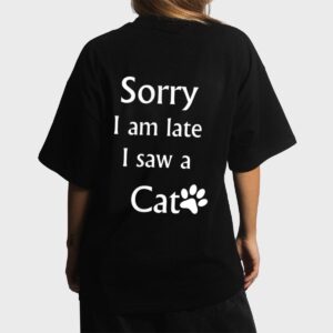 Sorry I Am Late I Saw A Cat Women T-Shirt